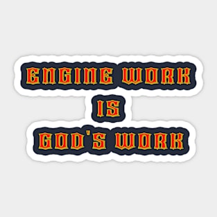 Engine work is gods work Sticker